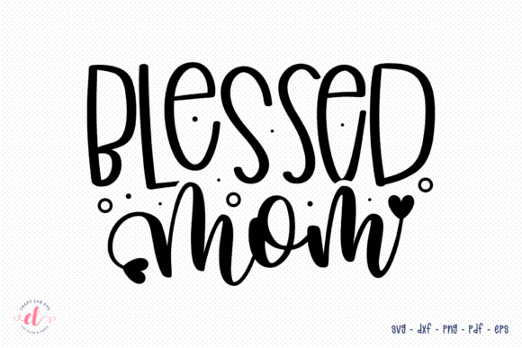 Blessed Mom SVG - Mother's Day SVG