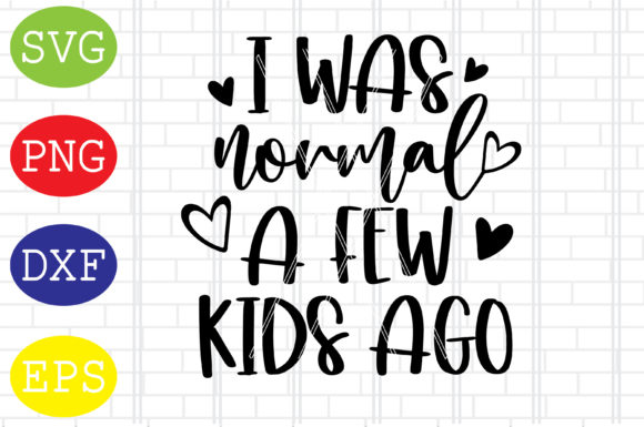 I Was Normal a Few Kids Ago Svg, Mom Svg