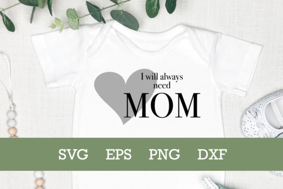 I Will Always Need Mom SVG Graphics