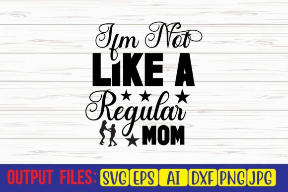 I’m Not Like a Regular Mom SVG Cut File