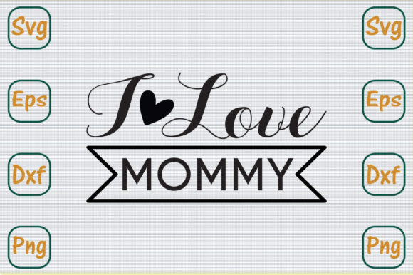 Mom Svg Design, I Love Mommy Graphics
