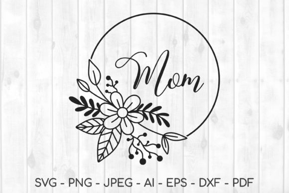 Mom Svg, Mama Svg, Mother Graphics
