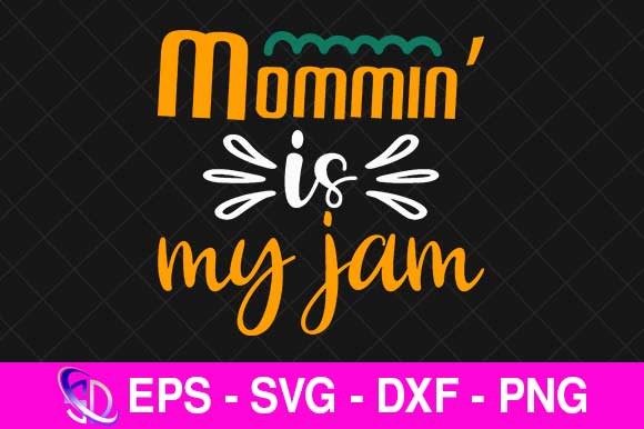 Mommin’ is My Jam, Mom Svg Design