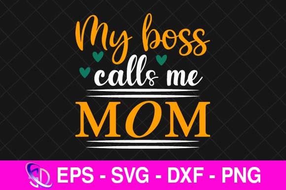 My Boss Calls Me Mom, Mom Svg Design