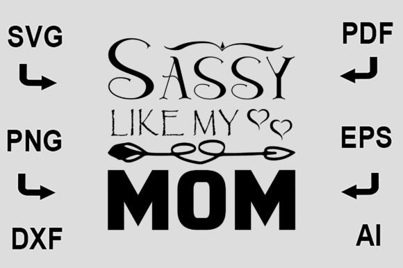 Sassy Like My Mom SVG FILE