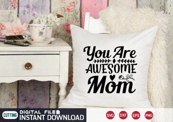 You Are Awesome Mom Svg Graphics
